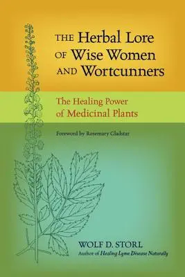 Cunoștințele pe bază de plante ale femeilor înțelepte și ale curtenitorilor: Puterea vindecătoare a plantelor medicinale - The Herbal Lore of Wise Women and Wortcunners: The Healing Power of Medicinal Plants