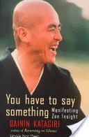 Trebuie să spui ceva: Manifestarea intuiției Zen - You Have to Say Something: Manifesting Zen Insight