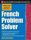 Practice Makes Perfect French Problem Solver: Cu 90 de exerciții - Practice Makes Perfect French Problem Solver: With 90 Exercises