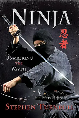Ninja: demascarea mitului - Ninja: Unmasking the Myth