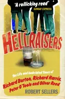 Hellraisers - The Life and Inebriated Times of Burton, Harris, O'Toole and Reed