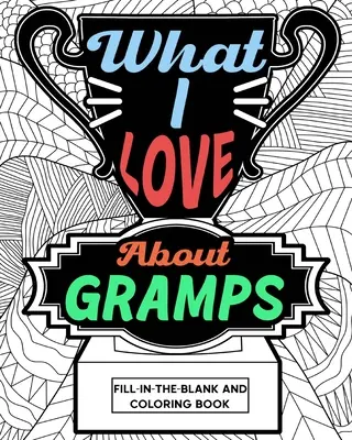 Ceea ce iubesc la bunicul Fill-In-The-Blank și carte de colorat - What I Love About Gramps Fill-In-The-Blank and Coloring Book