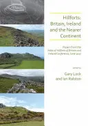 Hillforts: Britain, Ireland and the Nearer Continent: Lucrări de la conferința Atlas of Hillforts of Britain and Ireland, iunie 2017 - Hillforts: Britain, Ireland and the Nearer Continent: Papers from the Atlas of Hillforts of Britain and Ireland Conference, June 2017