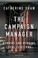 Managerul de campanie: Organizarea și câștigarea alegerilor locale - The Campaign Manager: Running and Winning Local Elections