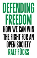 Apărarea libertății: Cum putem câștiga lupta pentru o societate deschisă - Defending Freedom: How We Can Win the Fight for an Open Society