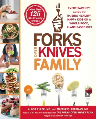 Familia Forks Over Knives: Ghidul fiecărui părinte pentru a crește copii sănătoși și fericiți cu o dietă bazată pe plante și alimente integrale (Every Parent's Guide to Raising Healthy, Happy Kids on a Whole-Food, Plant-Based Diet) - Forks Over Knives Family: Every Parent's Guide to Raising Healthy, Happy Kids on a Whole-Food, Plant-Based Diet