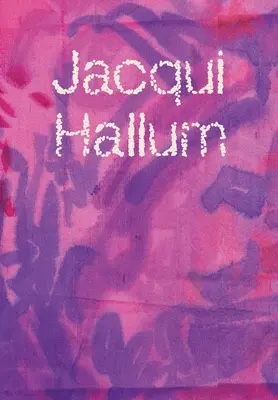 Jacqui Hallum - Lucrări și prezentări - Jacqui Hallum - Workings and Showings