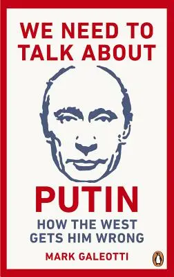 Trebuie să vorbim despre Putin: De ce îl înșeală Occidentul și cum să îl îndreptăm - We Need to Talk about Putin: Why the West Gets Him Wrong, and How to Get Him Right
