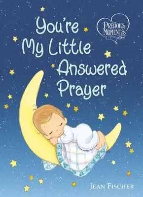 Precious Moments: Tu ești mica mea rugăciune ascultată - Precious Moments: You're My Little Answered Prayer