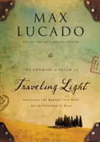 Traveling Light Deluxe Edition: Eliberarea de poverile pe care nu ai fost niciodată menit să le porți - Traveling Light Deluxe Edition: Releasing the Burdens You Were Never Intended to Bear