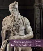Mormântul lui Michelangelo pentru Iulius al II-lea: geneză și geniu - Michelangelo's Tomb for Julius II: Genesis and Genius