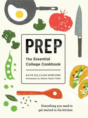Prep: Cartea de bucate esențială pentru colegiu - Prep: The Essential College Cookbook