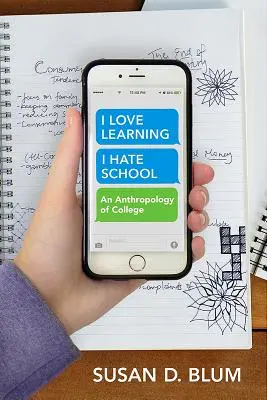 Iubesc să învăț; urăsc școala: An Anthropology of College - I Love Learning; I Hate School: An Anthropology of College