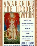 Trezirea eroilor din interior: Douăsprezece arhetipuri pentru a ne ajuta să ne regăsim și să ne transformăm lumea - Awakening the Heroes Within: Twelve Archetypes to Help Us Find Ourselves and Transform Our World