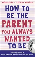 Cum să fii părintele pe care ai vrut întotdeauna să-l fii - How to Be the Parent You Always Wanted to Be