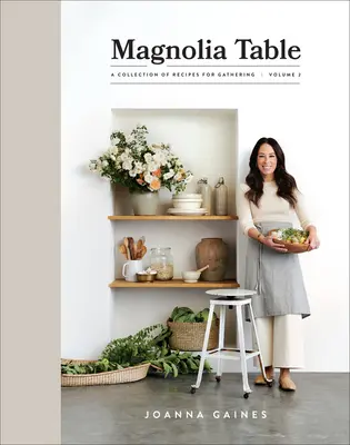 Magnolia Table, volumul 2: O colecție de rețete pentru adunare - Magnolia Table, Volume 2: A Collection of Recipes for Gathering