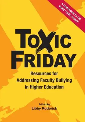 Vineri toxic: Resurse pentru abordarea hărțuirii cadrelor didactice în învățământul superior - Toxic Friday: Resources for Addressing Faculty Bullying in Higher Education