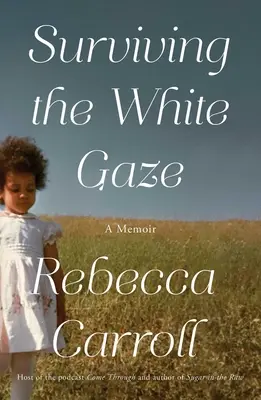 Supraviețuind privirii albe: A Memoir - Surviving the White Gaze: A Memoir