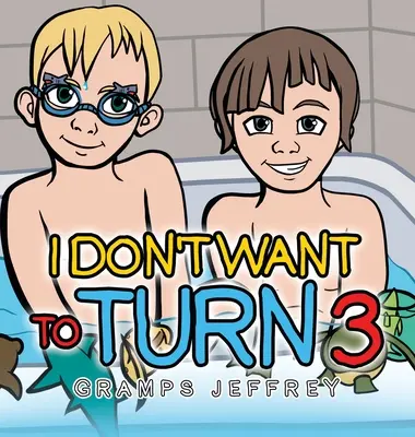 Nu vreau să mă întorc la 3 - I Don't Want to Turn 3