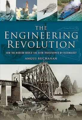 Revoluția inginerească: Cum lumea modernă a fost schimbată de tehnologie - The Engineering Revolution: How the Modern World Was Changed by Technology
