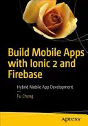 Construiți aplicații mobile cu Ionic 2 și Firebase: Dezvoltarea de aplicații mobile hibride - Build Mobile Apps with Ionic 2 and Firebase: Hybrid Mobile App Development