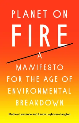 Planet on Fire: Un manifest pentru epoca dezastrului ecologic (A Manifesto for the Age of Environmental Breakdown) - Planet on Fire: A Manifesto for the Age of Environmental Breakdown