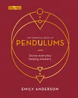 Cartea esențială a pendulilor - Răspunsuri divine de vindecare zilnică - Essential Book of Pendulums - Divine Everyday Healing Answers