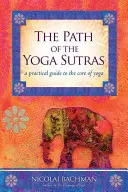 Calea Yoga Sutras: A Practical Guide to the Core of Yoga - The Path of the Yoga Sutras: A Practical Guide to the Core of Yoga