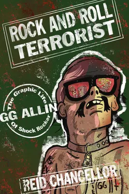 Rock and Roll Terrorist: Viața grafică a rockerului șoc Gg Allin - Rock and Roll Terrorist: The Graphic Life of Shock Rocker Gg Allin