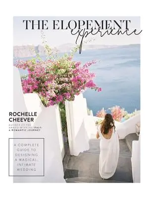 The Elopement Experience: Un ghid complet pentru conceperea unei nunți magice, intime - The Elopement Experience: A complete guide to designing a magical, intimate wedding