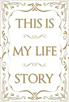 Aceasta este povestea vieții mele: Autobiografia ușoară pentru toată lumea - This Is My Life Story: The Easy Autobiography for Everyone