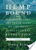 Hemp Bound: Dispecerate din prima linie a următoarei revoluții agricole (Dispatches from the Front Lines of the Next Agricultural Revolution) - Hemp Bound: Dispatches from the Front Lines of the Next Agricultural Revolution