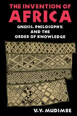 Invenția Africii: Gnoza, filosofia și ordinea cunoașterii - The Invention of Africa: Gnosis, Philosophy, and the Order of Knowledge