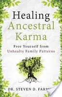 Vindecarea karmei ancestrale: Eliberați-vă de tiparele familiale nesănătoase - Healing Ancestral Karma: Free Yourself from Unhealthy Family Patterns