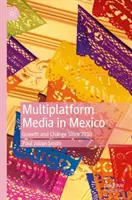 Media multiplatformă în Mexic: Creștere și schimbare din 2010 - Multiplatform Media in Mexico: Growth and Change Since 2010