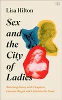 Sex and the City of Ladies: Rescrierea istoriei cu Cleopatra, Lucrezia Borgia și Ecaterina cea Mare - Sex and the City of Ladies: Rewriting History with Cleopatra, Lucrezia Borgia and Catherine the Great