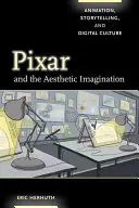 Pixar și imaginația estetică: Animație, storytelling și cultură digitală - Pixar and the Aesthetic Imagination: Animation, Storytelling, and Digital Culture