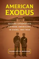 Exodul american: a doua generație de chinezi americani în China, 1901-1949 - American Exodus: Second-Generation Chinese Americans in China, 1901-1949