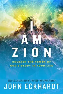 Eu sunt Sionul: Dezlănțuie puterea gloriei lui Dumnezeu în viața ta - I Am Zion: Unleash the Power of God's Glory in Your Life