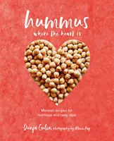 Hummus Where the Heart Is: Moreish Vegan Recipes for Nutritious and Tasty Dips (Hummus acolo unde este inima: Rețete vegane mai gustoase pentru sosuri nutritive și gustoase) - Hummus Where the Heart Is: Moreish Vegan Recipes for Nutritious and Tasty Dips