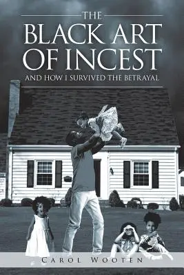 Arta neagră a incestului și cum am supraviețuit trădării - The Black Art of Incest and How I Survived the Betrayal