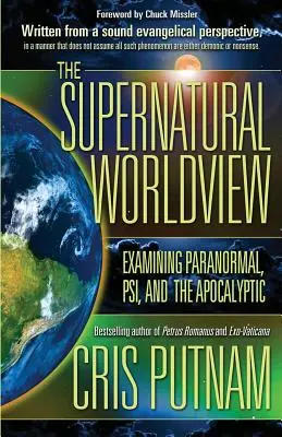 Viziunea supranaturală asupra lumii: Examinarea paranormalului, a psi-ului și a apocalipticului - The Supernatural Worldview: Examining Paranormal, Psi, and the Apocalyptic