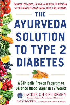 Soluția Ayurveda pentru diabetul de tip 2: Un program dovedit clinic pentru echilibrarea zahărului din sânge în 12 săptămâni - The Ayurveda Solution to Type 2 Diabetes: A Clinically Proven Program to Balance Blood Sugar in 12 Weeks