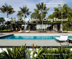 Making L.A. Modern: Craig Ellwood - Mit, Om, Designer - Making L.A. Modern: Craig Ellwood - Myth, Man, Designer