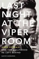 Last Night at the Viper Room: River Phoenix și Hollywood-ul pe care l-a lăsat în urmă - Last Night at the Viper Room: River Phoenix and the Hollywood He Left Behind