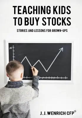 Învățarea copiilor să cumpere acțiuni: Povești și lecții pentru adulți - Teaching Kids to Buy Stocks: Stories and Lessons for Grown-Ups