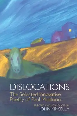 Dislocations: Poemele inovatoare selectate de Paul Muldoon - Dislocations: The Selected Innovative Poems of Paul Muldoon