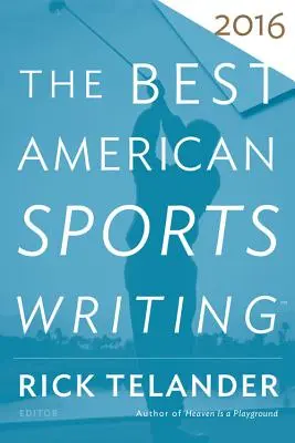 Cele mai bune scrieri sportive americane 2016 - The Best American Sports Writing 2016