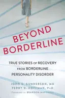 Dincolo de Borderline: Povești adevărate de recuperare de la tulburarea de personalitate borderline - Beyond Borderline: True Stories of Recovery from Borderline Personality Disorder