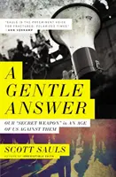 Un răspuns blând: „Arma noastră secretă” într-o epocă a ”noi împotriva lor - A Gentle Answer: Our 'Secret Weapon' in an Age of Us Against Them